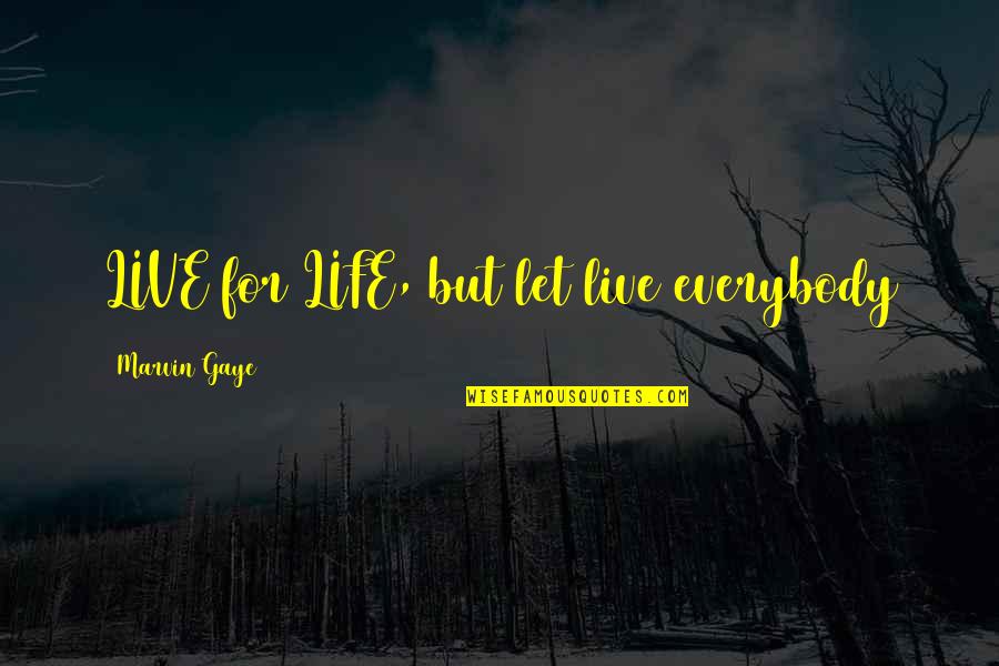 Nitrous Quotes By Marvin Gaye: LIVE for LIFE, but let live everybody Nitrous Quotes By Marvin Gaye: LIVE for LIFE, but let live everybody
