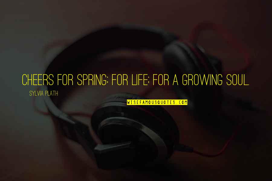 Nitrous Quotes By Sylvia Plath: Cheers for spring; for life; for a growing Nitrous Quotes By Sylvia Plath: Cheers for spring; for life; for a growing
