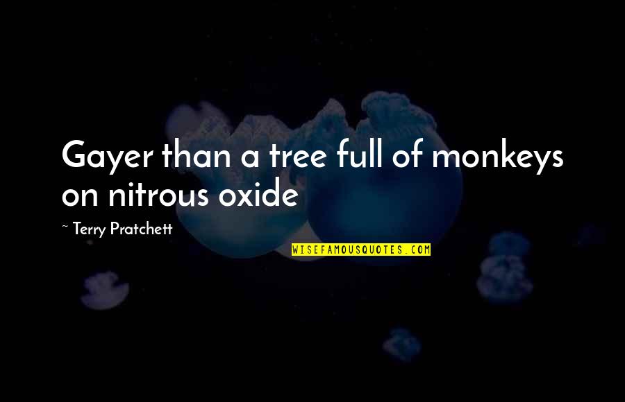 Nitrous Quotes By Terry Pratchett: Gayer than a tree full of monkeys on Nitrous Quotes By Terry Pratchett: Gayer than a tree full of monkeys on