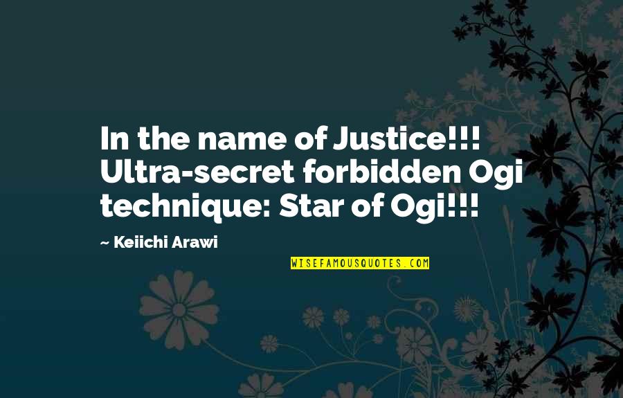 Nitruro Quotes By Keiichi Arawi: In the name of Justice!!! Ultra-secret forbidden Ogi