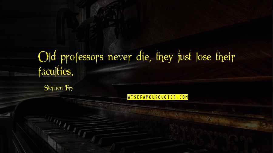 Nitsa Citrine Quotes By Stephen Fry: Old professors never die, they just lose their