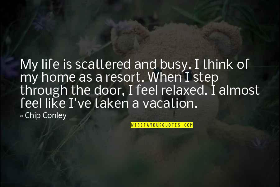 Nitsana Moyal Quotes By Chip Conley: My life is scattered and busy. I think Nitsana Moyal Quotes By Chip Conley: My life is scattered and busy. I think