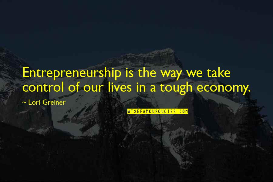 Nitsches Quotes By Lori Greiner: Entrepreneurship is the way we take control of