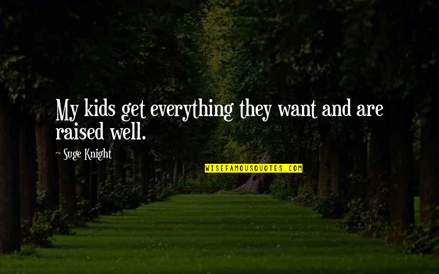 Nittel Hong Quotes By Suge Knight: My kids get everything they want and are Nittel Hong Quotes By Suge Knight: My kids get everything they want and are
