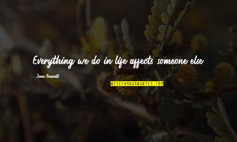 Nittenau Quotes By Jenn Bennett: Everything we do in life affects someone else.