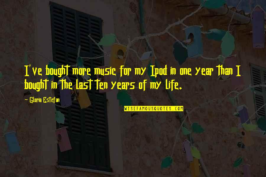 Nittendorf Quotes By Gloria Estefan: I've bought more music for my Ipod in Nittendorf Quotes By Gloria Estefan: I've bought more music for my Ipod in