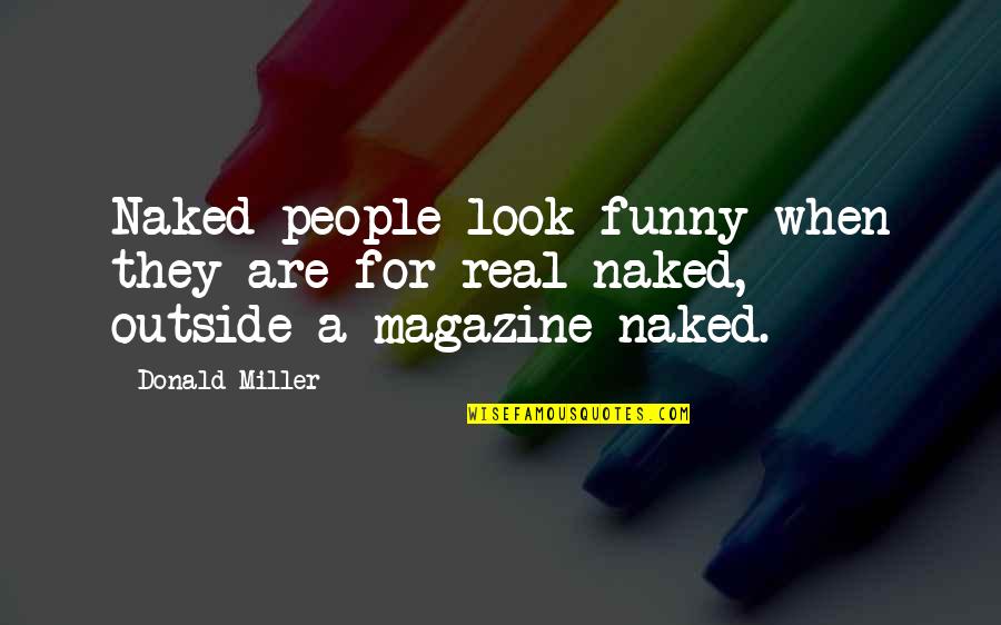 Nittier Quotes By Donald Miller: Naked people look funny when they are for-real