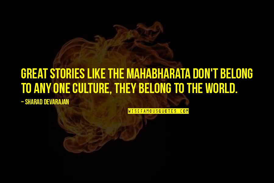 Nittier Quotes By Sharad Devarajan: Great stories like the Mahabharata don't belong to Nittier Quotes By Sharad Devarajan: Great stories like the Mahabharata don't belong to