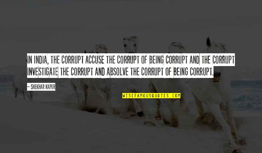 Nittier Quotes By Shekhar Kapur: In India, the corrupt accuse the corrupt of Nittier Quotes By Shekhar Kapur: In India, the corrupt accuse the corrupt of