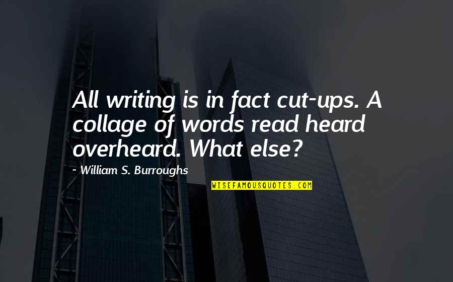 Nittier Quotes By William S. Burroughs: All writing is in fact cut-ups. A collage Nittier Quotes By William S. Burroughs: All writing is in fact cut-ups. A collage