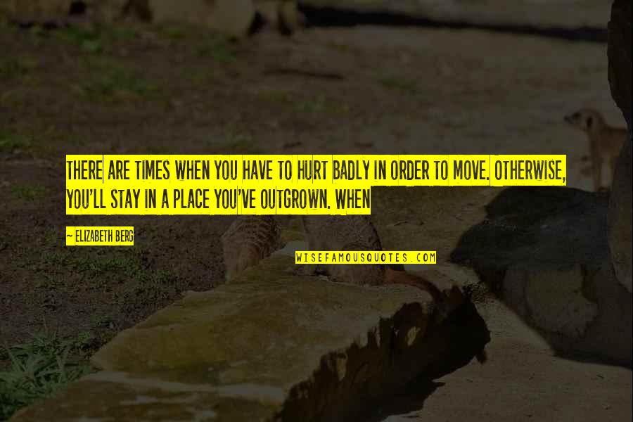 Nittolo Enterprise Quotes By Elizabeth Berg: there are times when you have to hurt Nittolo Enterprise Quotes By Elizabeth Berg: there are times when you have to hurt