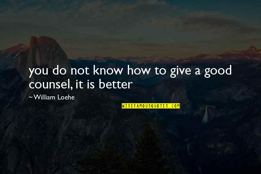Nittolo Enterprise Quotes By William Loehe: you do not know how to give a Nittolo Enterprise Quotes By William Loehe: you do not know how to give a
