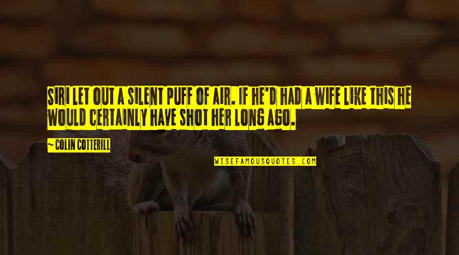 Nittur Central School Quotes By Colin Cotterill: Siri let out a silent puff of air. Nittur Central School Quotes By Colin Cotterill: Siri let out a silent puff of air.