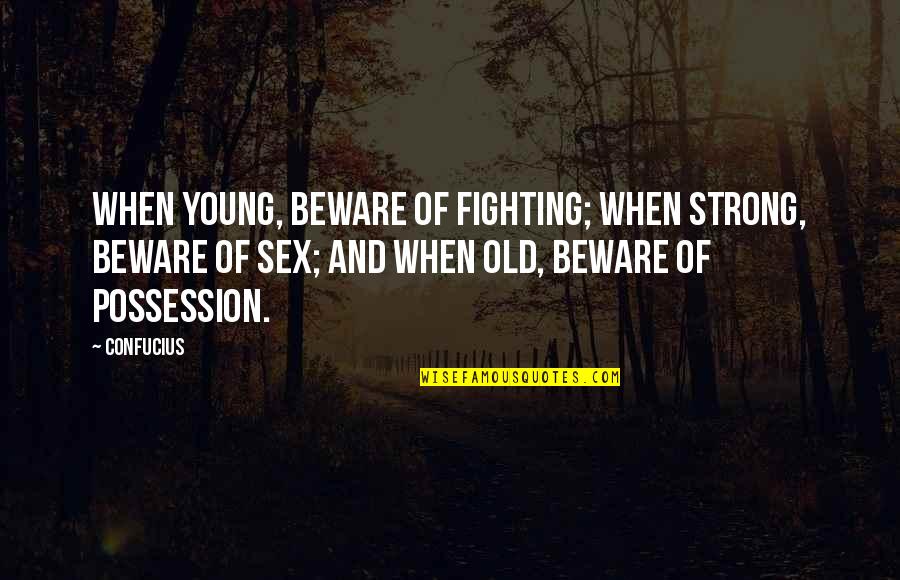 Nittur Central School Quotes By Confucius: When young, beware of fighting; when strong, beware Nittur Central School Quotes By Confucius: When young, beware of fighting; when strong, beware