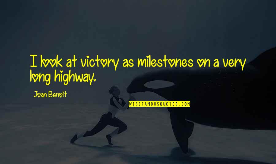 Nittur Central School Quotes By Joan Benoit: I look at victory as milestones on a Nittur Central School Quotes By Joan Benoit: I look at victory as milestones on a