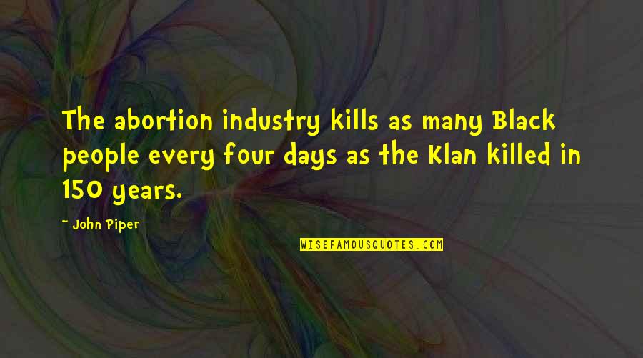 Nittur Central School Quotes By John Piper: The abortion industry kills as many Black people Nittur Central School Quotes By John Piper: The abortion industry kills as many Black people