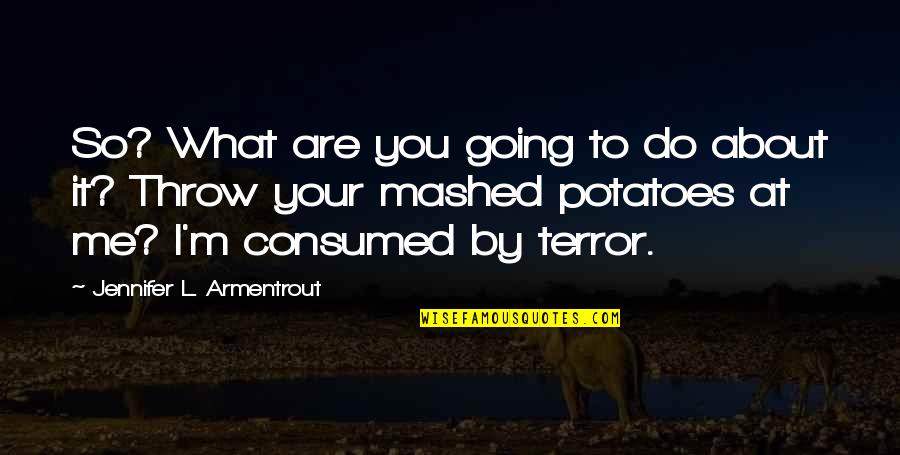 Nitty Quotes By Jennifer L. Armentrout: So? What are you going to do about Nitty Quotes By Jennifer L. Armentrout: So? What are you going to do about