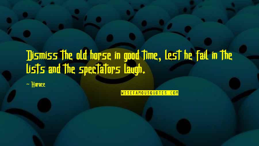 Nitwit Crossword Quotes By Horace: Dismiss the old horse in good time, lest