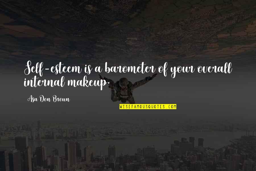 Nitwit Villager Quotes By Asa Don Brown: Self-esteem is a barometer of your overall internal Nitwit Villager Quotes By Asa Don Brown: Self-esteem is a barometer of your overall internal