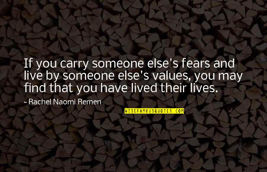 Nitza Pizza Quotes By Rachel Naomi Remen: If you carry someone else's fears and live Nitza Pizza Quotes By Rachel Naomi Remen: If you carry someone else's fears and live