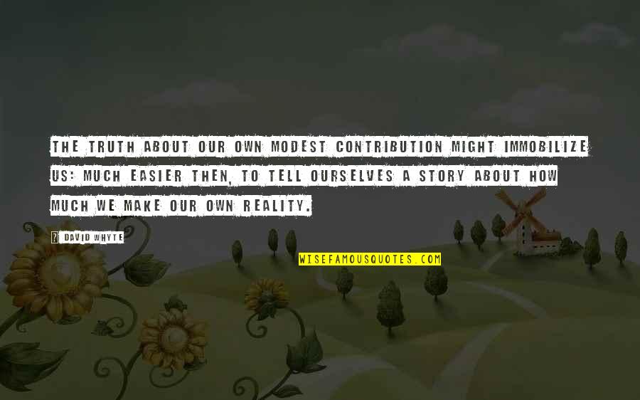 Nitzas Pizza Quotes By David Whyte: The truth about our own modest contribution might