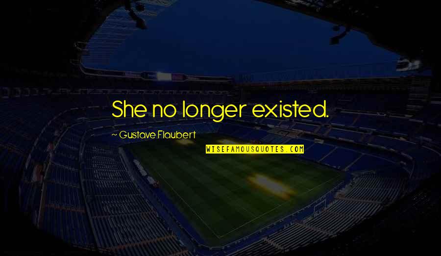 Nitzberg Family Quotes By Gustave Flaubert: She no longer existed. Nitzberg Family Quotes By Gustave Flaubert: She no longer existed.