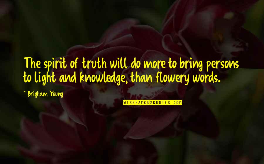 Nitzberg Methuen Quotes By Brigham Young: The spirit of truth will do more to