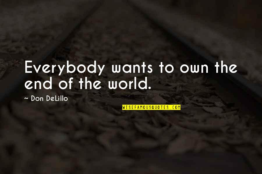 Nitzer Quotes By Don DeLillo: Everybody wants to own the end of the Nitzer Quotes By Don DeLillo: Everybody wants to own the end of the