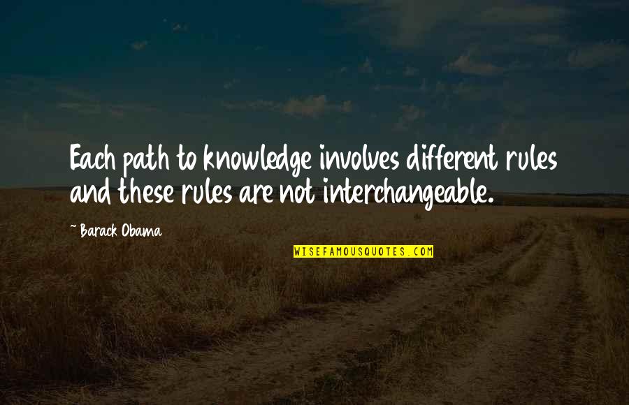 Nitzke Figurines Quotes By Barack Obama: Each path to knowledge involves different rules and Nitzke Figurines Quotes By Barack Obama: Each path to knowledge involves different rules and
