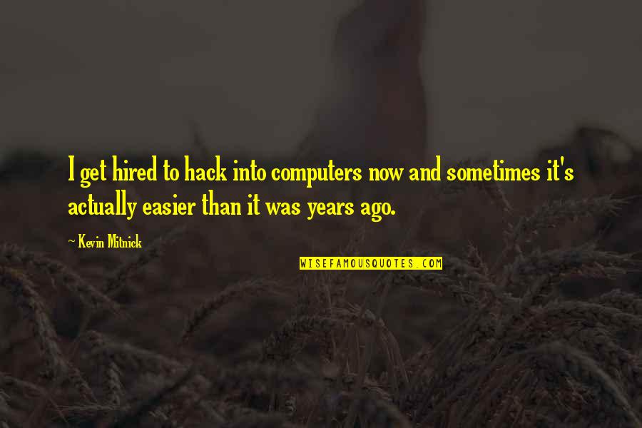 Nitzschke Stephen Quotes By Kevin Mitnick: I get hired to hack into computers now