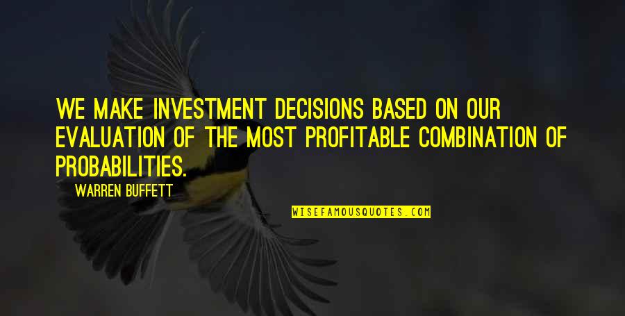 Niumatalolo News Quotes By Warren Buffett: We make investment decisions based on our evaluation