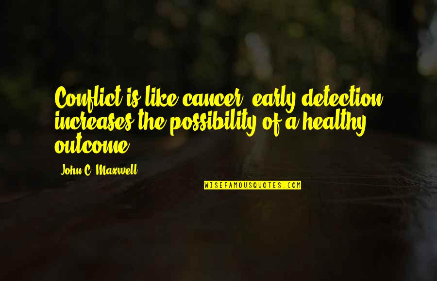 Niumatalolo Salary Quotes By John C. Maxwell: Conflict is like cancer; early detection increases the