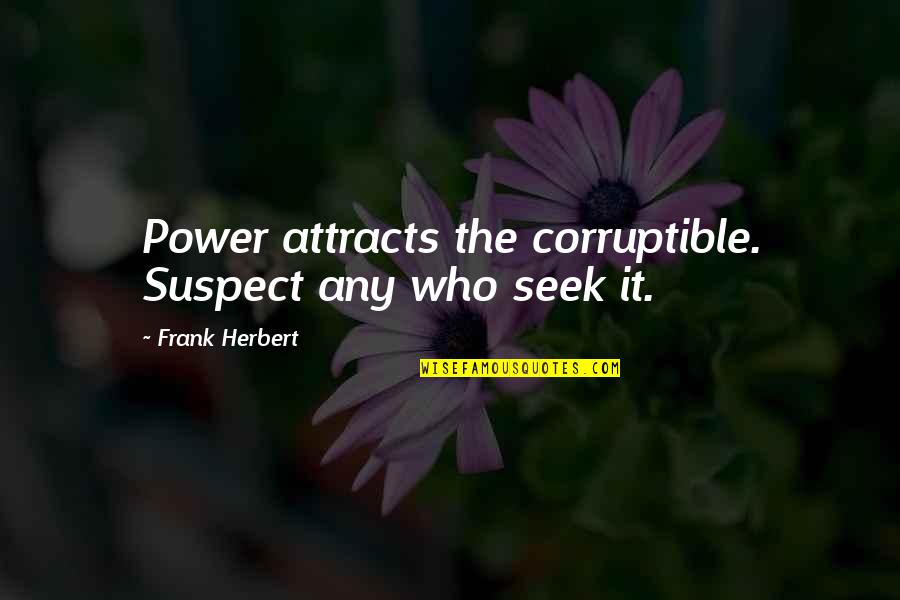 Niumeitolu Soccer Quotes By Frank Herbert: Power attracts the corruptible. Suspect any who seek
