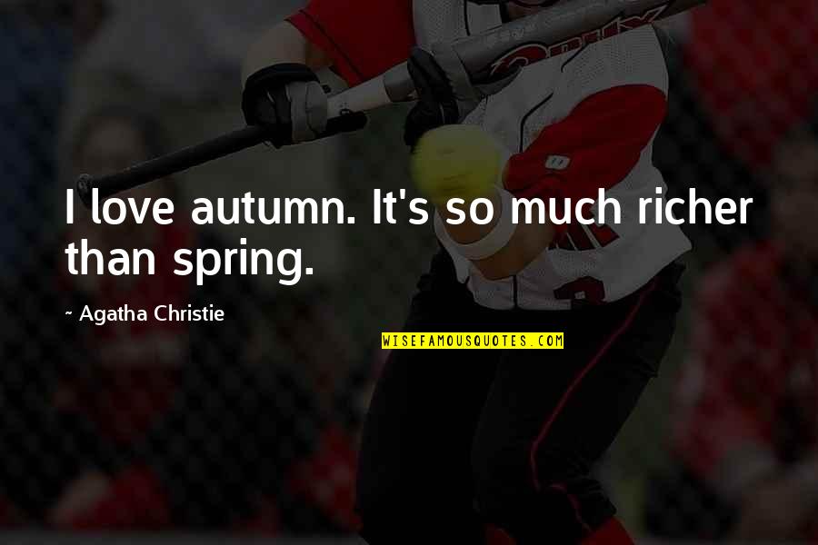 Niunamenos Quotes By Agatha Christie: I love autumn. It's so much richer than