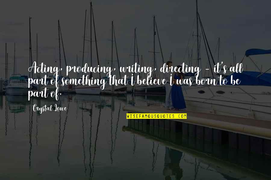 Niunan Quotes By Crystal Lowe: Acting, producing, writing, directing - it's all part