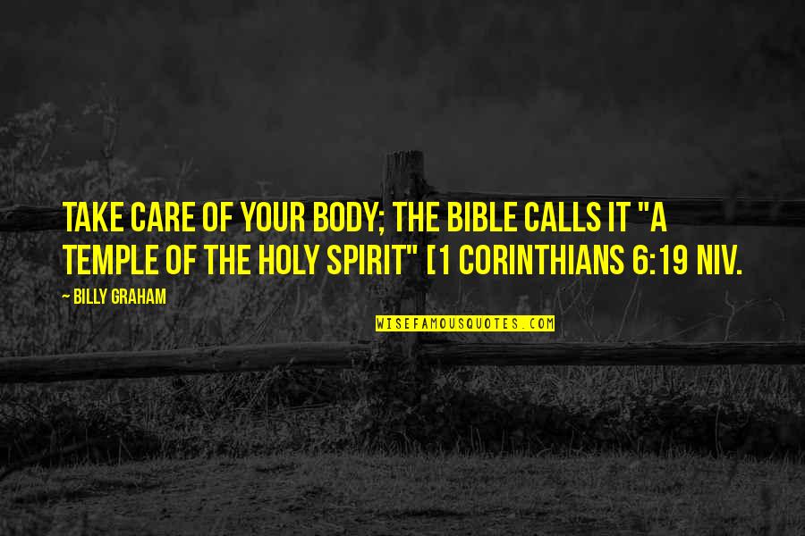 Niv Bible Quotes By Billy Graham: Take care of your body; the Bible calls