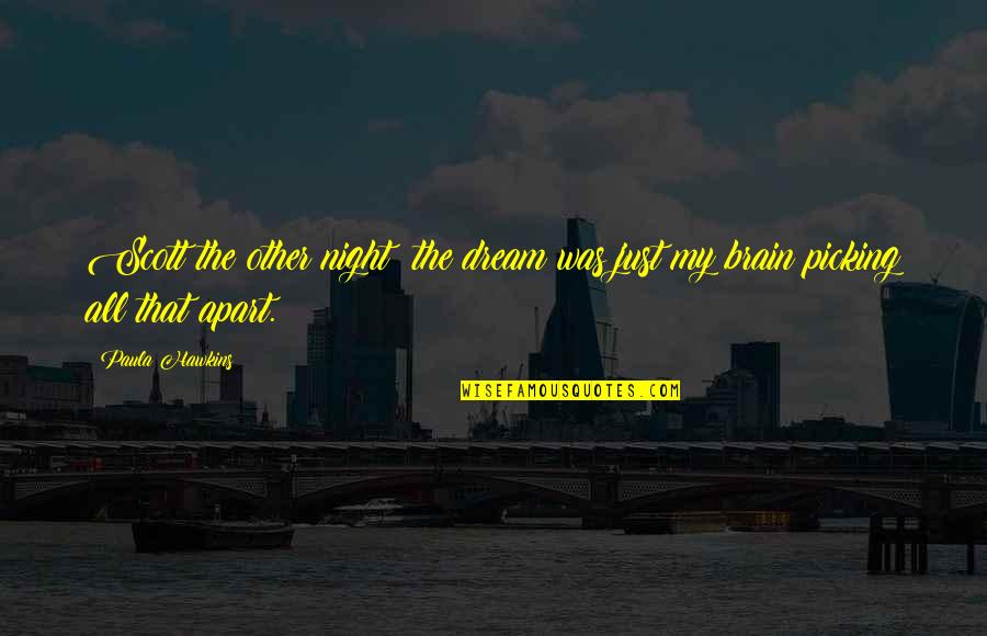 Nivalda Fernandes Quotes By Paula Hawkins: Scott the other night: the dream was just