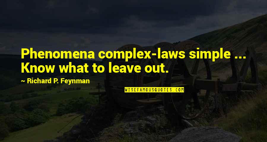 Nivalin Quotes By Richard P. Feynman: Phenomena complex-laws simple ... Know what to leave