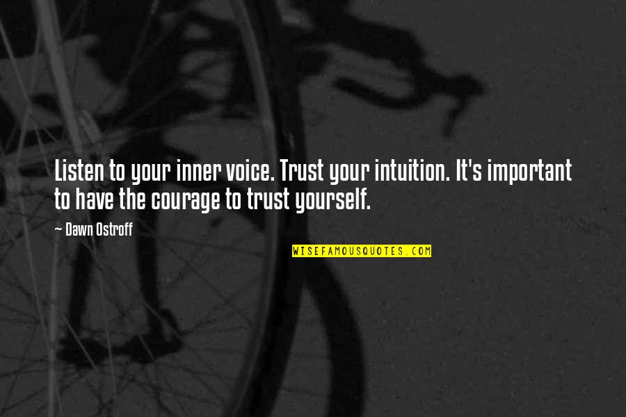 Nivardo Carrillo Quotes By Dawn Ostroff: Listen to your inner voice. Trust your intuition. Nivardo Carrillo Quotes By Dawn Ostroff: Listen to your inner voice. Trust your intuition.