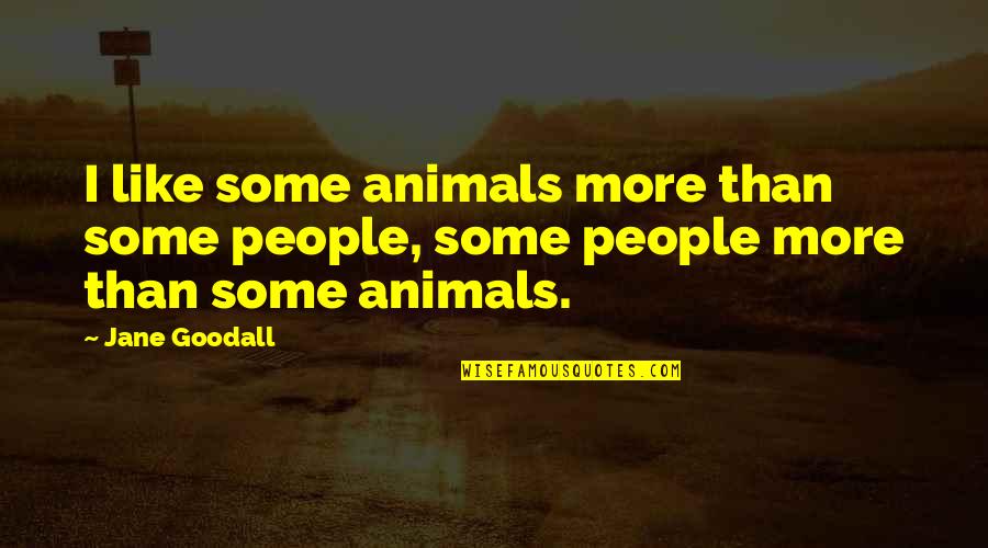 Nivassoc Quotes By Jane Goodall: I like some animals more than some people,
