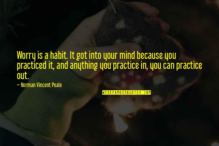 Nivassoc Quotes By Norman Vincent Peale: Worry is a habit. It got into your Nivassoc Quotes By Norman Vincent Peale: Worry is a habit. It got into your
