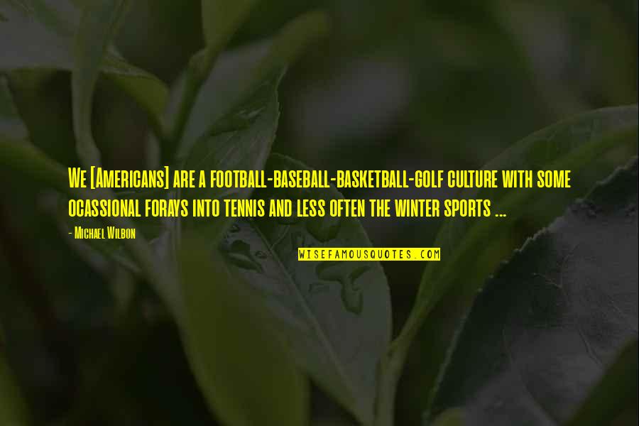 Nivea Shop Quotes By Michael Wilbon: We [Americans] are a football-baseball-basketball-golf culture with some