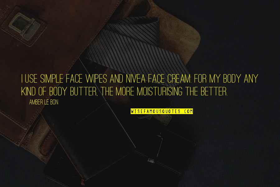 Nivea's Quotes By Amber Le Bon: I use Simple face wipes and Nivea face