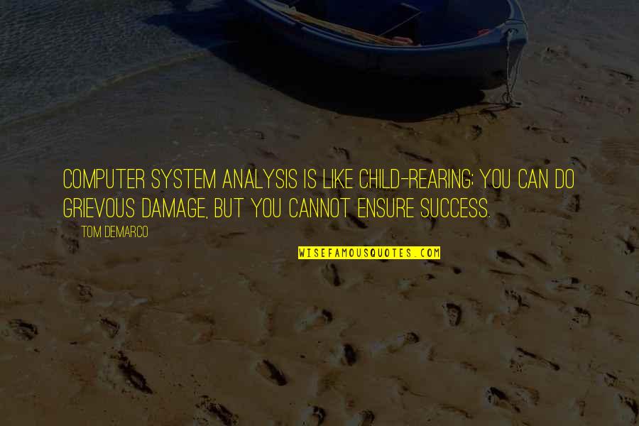 Niveau 4 Quotes By Tom DeMarco: Computer system analysis is like child-rearing; you can Niveau 4 Quotes By Tom DeMarco: Computer system analysis is like child-rearing; you can