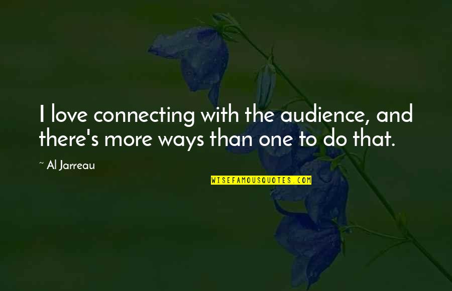 Niveaux Dorganisation Quotes By Al Jarreau: I love connecting with the audience, and there's