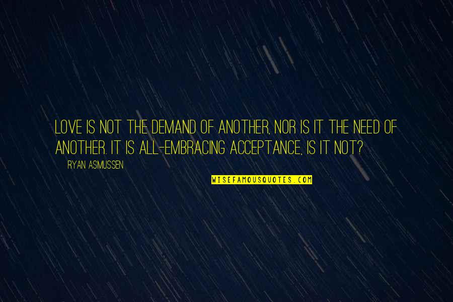 Niveaux Dorganisation Quotes By Ryan Asmussen: Love is not the demand of another, nor