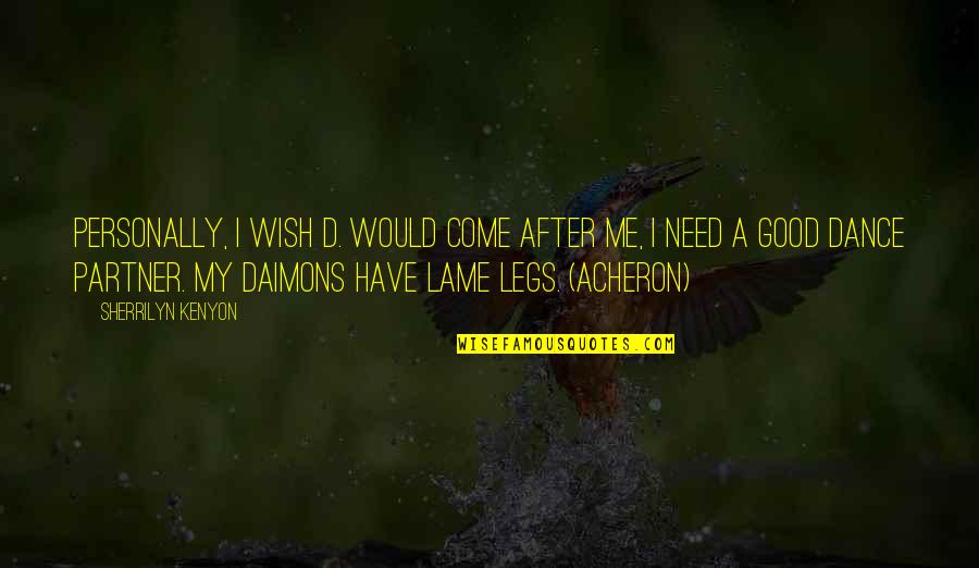 Nivedita Menon Quotes By Sherrilyn Kenyon: Personally, I wish D. would come after me, Nivedita Menon Quotes By Sherrilyn Kenyon: Personally, I wish D. would come after me,