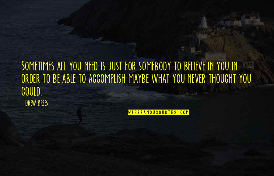 Niveladores De Andaime Quotes By Drew Brees: Sometimes all you need is just for somebody Niveladores De Andaime Quotes By Drew Brees: Sometimes all you need is just for somebody