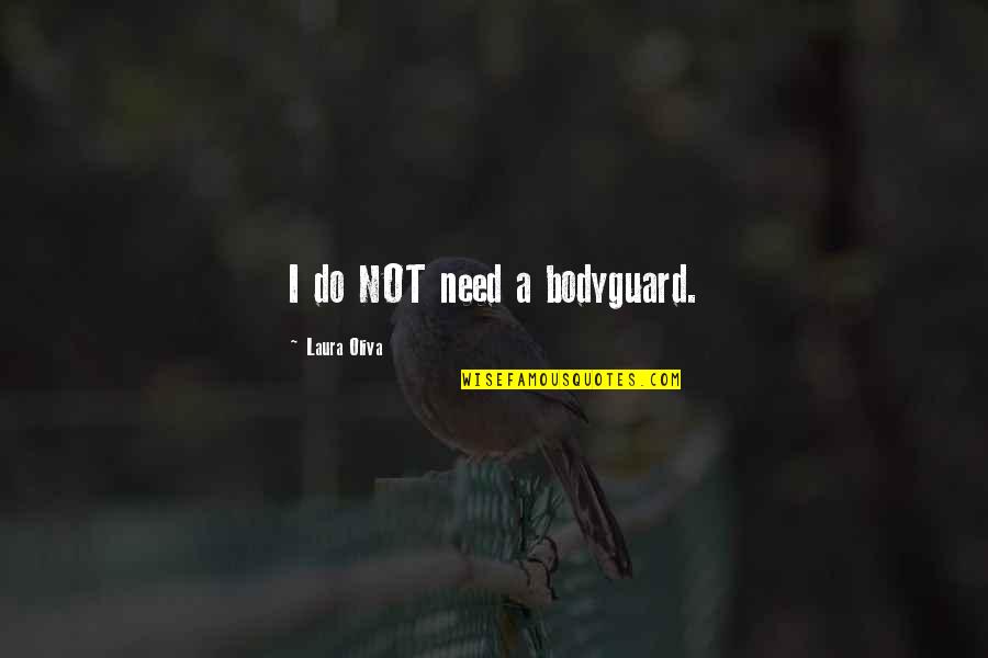 Niveladores De Ceramica Quotes By Laura Oliva: I do NOT need a bodyguard.