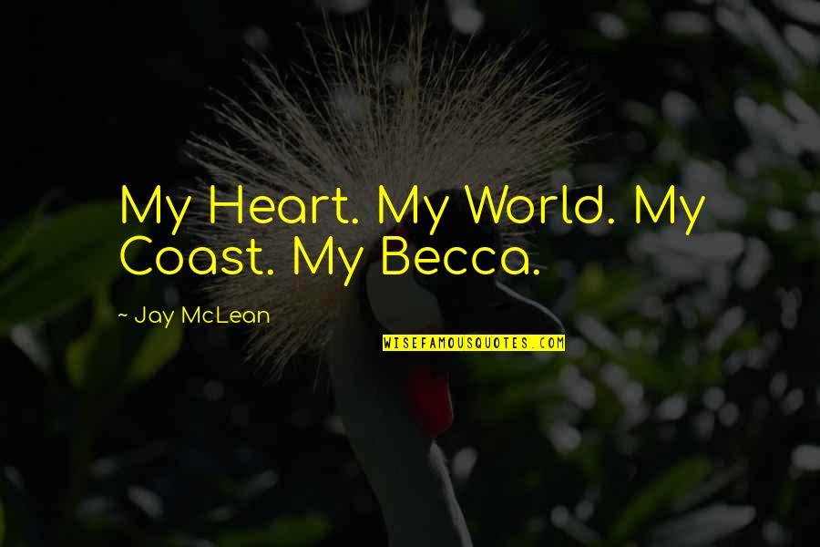 Niveladores Para Quotes By Jay McLean: My Heart. My World. My Coast. My Becca. Niveladores Para Quotes By Jay McLean: My Heart. My World. My Coast. My Becca.